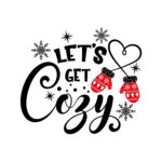Let&rsquo;s,Get,Cozy,Inspirational,Slogan,Inscription.,Vector,Quotes.,Illustration,For